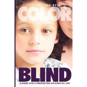  Color Blind  A Mixed Girls Perspective on Biracial Life 