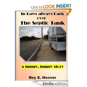 In Laws always Park over The Septic Tank: Roy E. Hoover:  