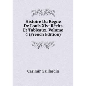   ¨gne De Louis Xiv RÃ©cits Et Tableaux, Volume 4 (French Edition