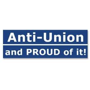  Anti Union and Proud of It Bumper Sticker: Everything Else