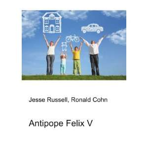  Antipope Felix V Ronald Cohn Jesse Russell Books