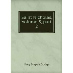    Saint Nicholas, Volume 8,Â part 2 Mary Mapes Dodge Books