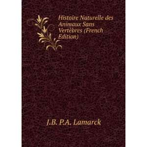   Animaux Sans VertÃ¨bres (French Edition) J.B. P.A. Lamarck Books
