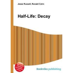  Half Life Decay Ronald Cohn Jesse Russell Books