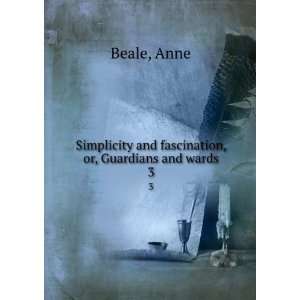   and fascination, or, Guardians and wards. 3: Anne Beale: Books