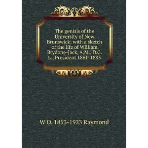   Jack, A.M., D.C.L., President 1861 1885 W O. 1853 1923 Raymond Books