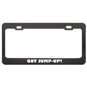 Got Jump Up? Music Musical Instrument Black Metal License Plate Frame 