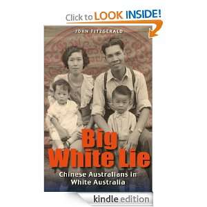 Big White Lie: Chinese Australians in White Australia: John Fitzgerald 
