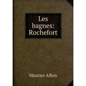  Les bagnes Rochefort Maurice Alhoy Books