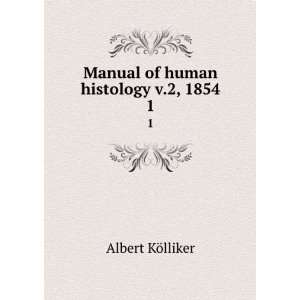   of human histology v.2, 1854. 1 Albert KÃ¶lliker  Books