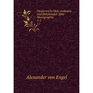   und Holzhandel Eine Monographie. 1 2 Alexander von Engel Books