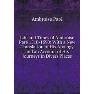   an Account of His Journeys in Divers Places: Ambroise ParÃ©: Books