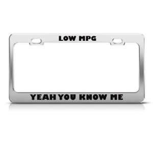 Low Mpg Yeah You Know Me Humor license plate frame Stainless Metal Tag 