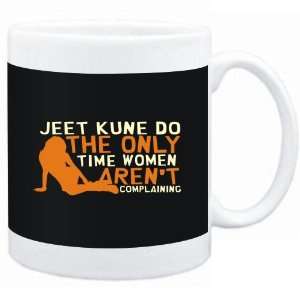 Mug Black  Jeet Kune Do  THE ONLY TIME WOMEN ARENÂ´T COMPLAINING 