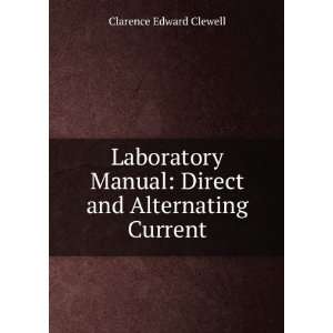   Manual: Direct and Alternating Current: Clarence Edward Clewell: Books