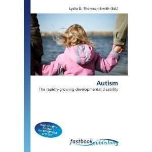  Autism The rapidly growing developmental disability 
