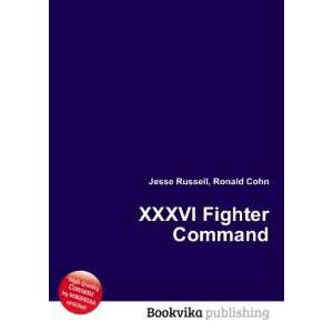  XXXVI Fighter Command: Ronald Cohn Jesse Russell: Books