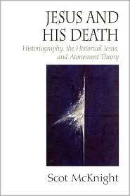Jesus and His Death Historiography, the Historical Jesus, and 