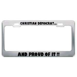 Christian Democrat And Proud Of It  Political Metal License Plate 