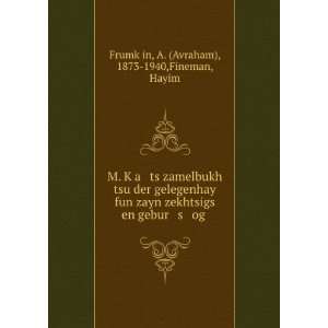   og . A. (Avraham), 1873 1940,Fineman, Hayim FrumkÌ£in Books