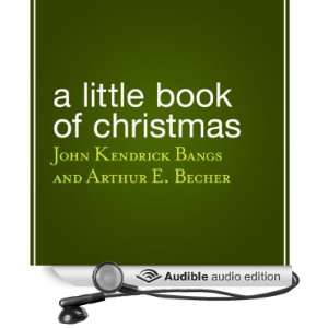 Little Book of Christmas (Audible Audio Edition) John Kendrick Bangs 