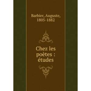  Chez les poÃ¨tes  Ã©tudes Auguste, 1805 1882 Barbier Books
