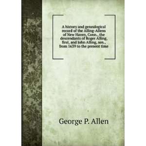the Alling Allens of New Haven, Conn., the descendants of Roger Alling 