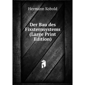   Bau des Fixsternsystems (Large Print Edition): Hermann Kobold: Books