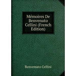   moires De Benvenuto Cellini (French Edition) Benvenuto Cellini Books