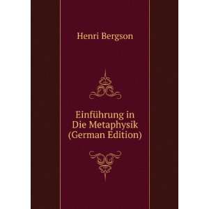   EinfÃ¼hrung in Die Metaphysik (German Edition) Henri Bergson Books