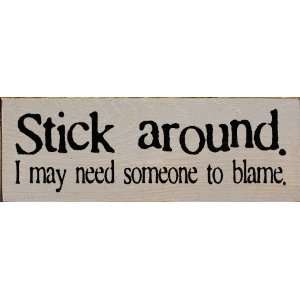   Stick around. I may need someone to blame. Wooden Sign: Home & Kitchen