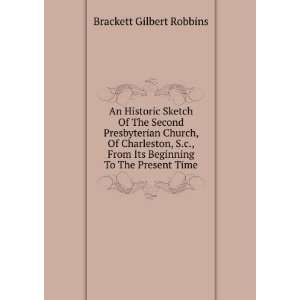   Its Beginning To The Present Time: Brackett Gilbert Robbins: Books