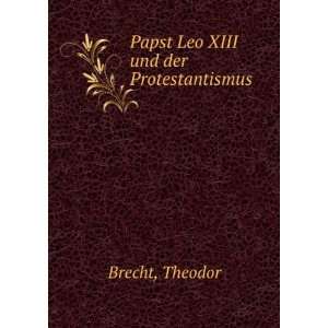    Papst Leo XIII und der Protestantismus Theodor Brecht Books