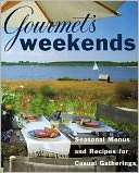 Gourmets Weekends Seasonal Menus and Recipes for Casual Gatherings
