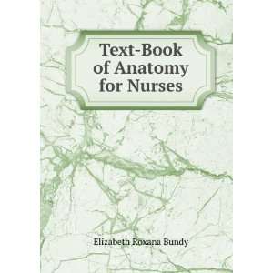    Text Book of Anatomy for Nurses Elizabeth Roxana Bundy Books