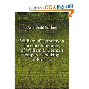 William of Germany: a succinct biography of William I., German emperor 