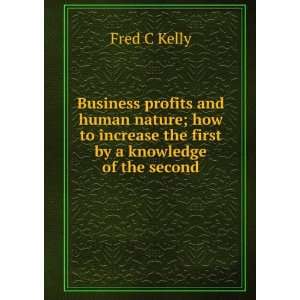   increase the first by a knowledge of the second Fred C Kelly Books