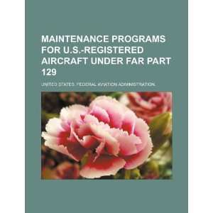  Maintenance programs for U.S. registered aircraft under FAR 