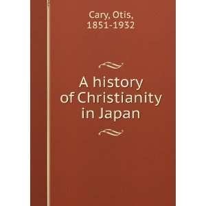  A history of Christianity in Japan Otis Cary Books