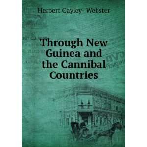  New Guinea and the Cannibal Countries Herbert Cayley  Webster Books