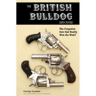  The British Bulldog Revolver; The Forgotten Gun that Really Won 