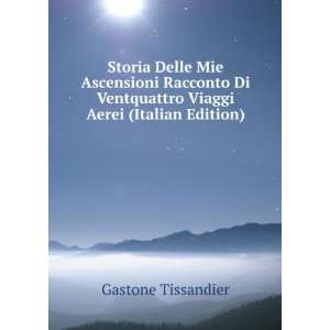   Ventquattro Viaggi Aerei (Italian Edition): Gastone Tissandier: Books