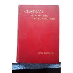   LORD CHATHAM His Early Life and Connections. Lord Roseberry. Books