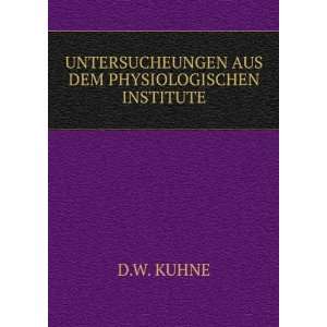   UNTERSUCHEUNGEN AUS DEM PHYSIOLOGISCHEN INSTITUTE D.W. KUHNE Books