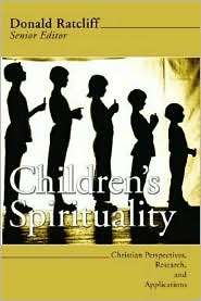 Childrens Spirituality Christian Perspectives, Research, and 