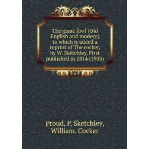   (1903) (9781275043404): P, Sketchley, William. Cocker Proud: Books