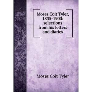   1900 selections from his letters and diaries Moses Coit Tyler Books