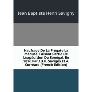   Et A. CorrÃ©ard (French Edition) Jean Baptiste Henri Savigny Books