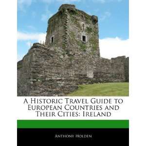   Historic Travel Guide to European Countries and Their Cities: Ireland