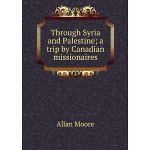  Through Syria and Palestine; a trip by Canadian 